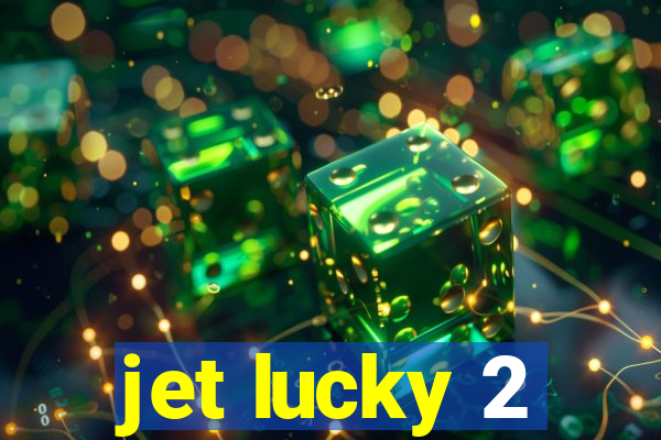 jet lucky 2